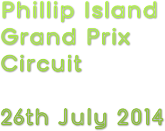 Phillip Island Grand Prix Circuit 26th July 2014